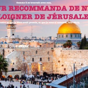 IL LEUR RECOMMANDA DE NE PAS S&rsquo;ÉLOIGNER DE JÉRUSALEM