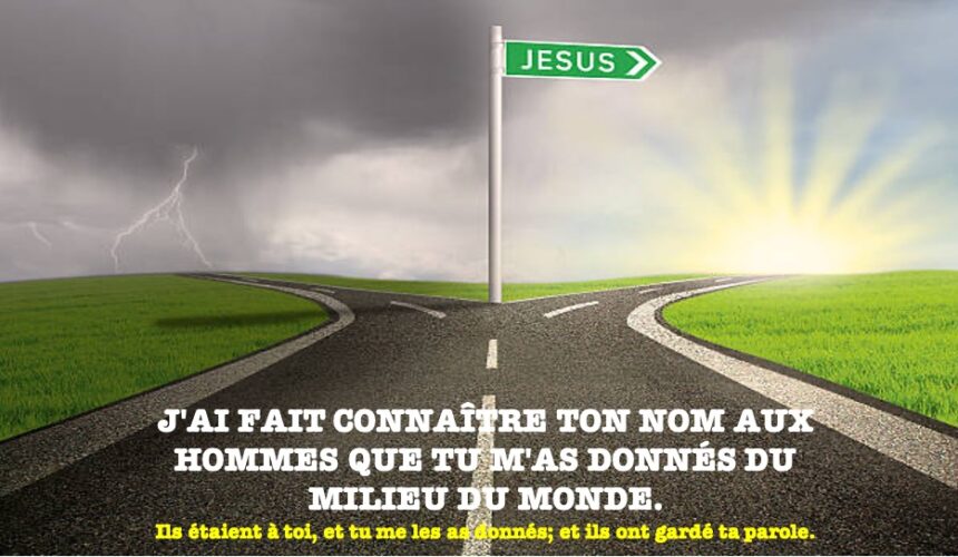 J&rsquo;AI FAIT CONNAÎTRE TON NOM AUX HOMMES QUE TU M&rsquo;AS DONNÉS DU MILIEU DU MONDE.