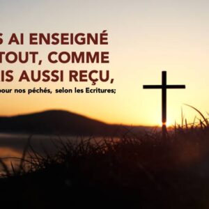 JE VOUS AI ENSEIGNÉ, COMME JE L&rsquo;AVAIS AUSSI REÇU…