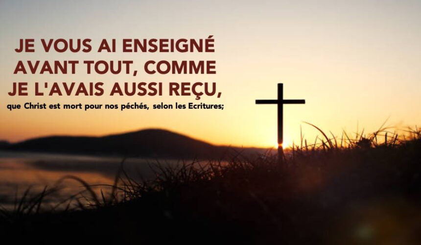 JE VOUS AI ENSEIGNÉ, COMME JE L&rsquo;AVAIS AUSSI REÇU…