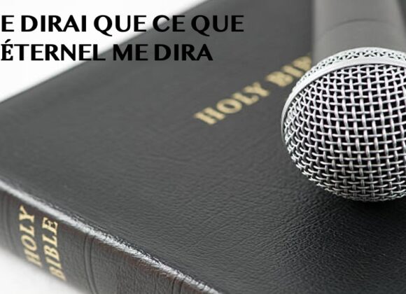 JE NE DIRAI QUE CE QUE L&rsquo;ÉTERNEL ME DIRA