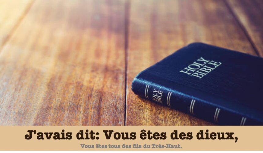 J&rsquo;avais dit : vous êtes des dieux…