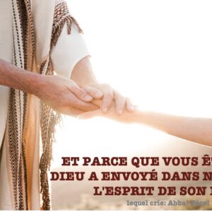 ET PARCE QUE VOUS ÊTES FILS, DIEU A ENVOYÉ DANS NOS COEURS L&rsquo;ESPRIT DE SON FILS