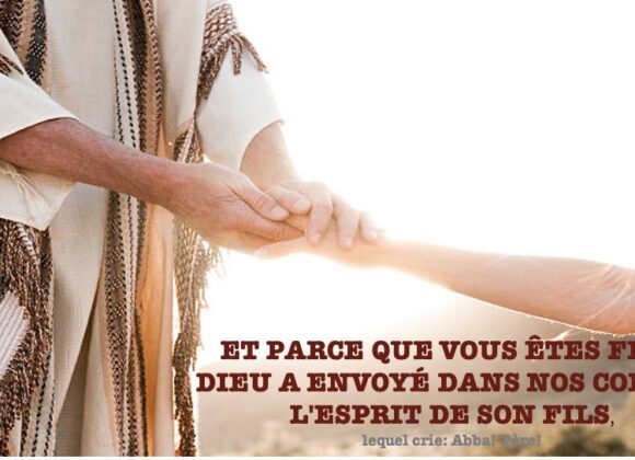 ET PARCE QUE VOUS ÊTES FILS, DIEU A ENVOYÉ DANS NOS COEURS L&rsquo;ESPRIT DE SON FILS