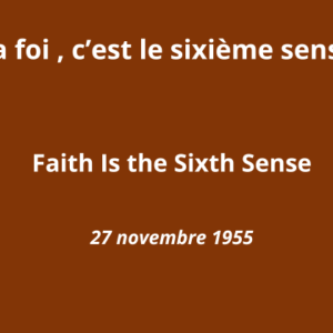 La foi, c&rsquo;est le sixième sens