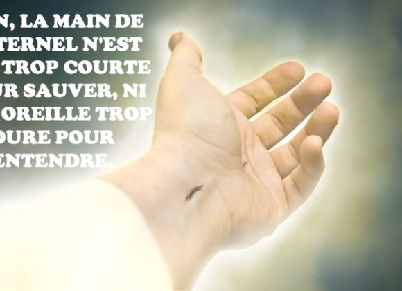 NON, SA MAIN N&rsquo;EST PAS TROP COURTE POUR SAUVER, NI SON OREILLE TROP DURE POUR ENTENDRE