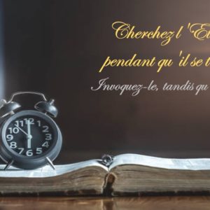 CHERCHEZ L&rsquo;ÉTERNEL PENDANT QU&rsquo;IL SE TROUVE