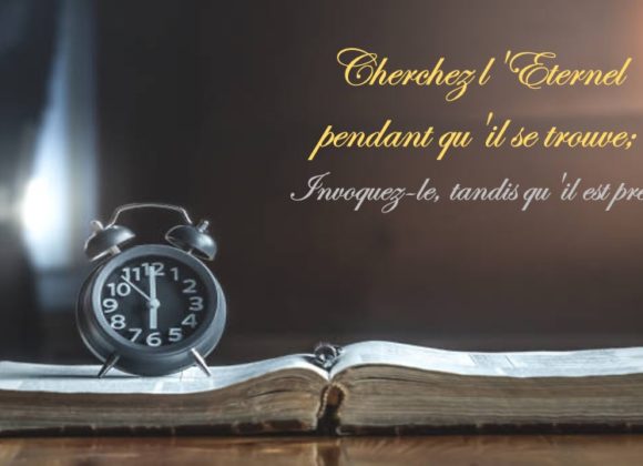 CHERCHEZ L&rsquo;ÉTERNEL PENDANT QU&rsquo;IL SE TROUVE