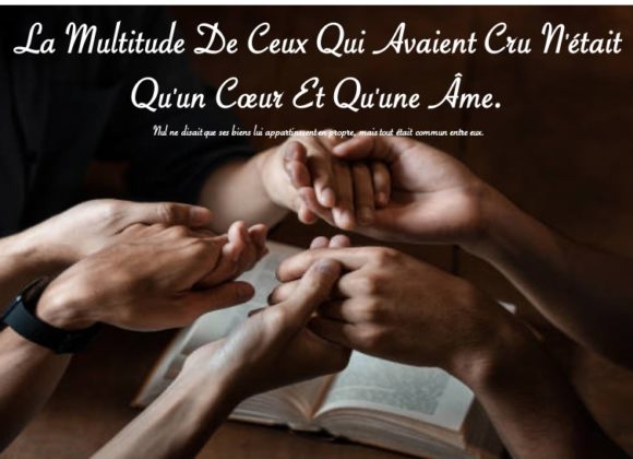 LA MULTITUDE DE CEUX QUI AVAIENT CRU N&rsquo;ÉTAIT QU&rsquo;UN COEUR ET QU&rsquo;UNE ÂME